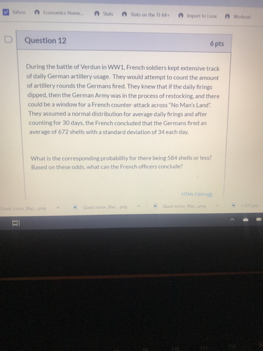 Yahoo Economics Home... Stats Stats on the TI-84+ Import to Loox Workout Question 12 6 pts During the battle of Verdun in WW1