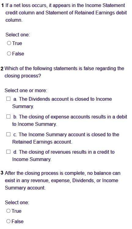 1 If a net loss occurs, it appears in the Income Statement credit column and Statement of Retained Earnings debit column. Sel