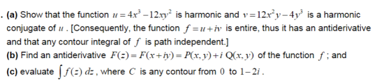 . (a) Show that the function u= 4x2 - 12.xy2 is harmonic and v=12.xy-4v2 is a harmonic conjugate of u. [Consequently, the fun