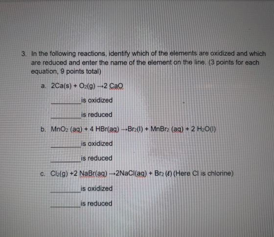 3. In the following reactions, identify which of the elements are oxidized and which are reduced and enter the name of the el
