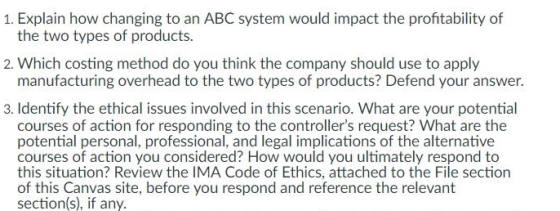 1. Explain how changing to an ABC system would impact the profitability of the two types of products. 2. Which costing method