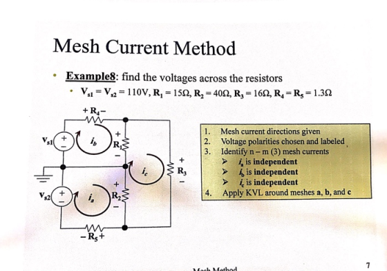Mesh Current Method 。Example8: find the voltages across the resistors +R4 1. Mesh current directions given 2. 3. i, R Voltage polarities chosen and labeled Identify n-m (3) mesh currents > i, is independent > is independent s1 R,S is independent Apply KVL around meshes a, b, and c 4. s2 i,R Rs+