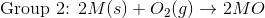 \textrm{Group 2: }2M(s)+O_2(g)\rightarrow 2 MO