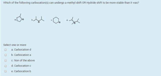 Which of the following carbocation(s) can undergo a methyl shift OR Hydride shift to be more stable than it was? Do blood Sel