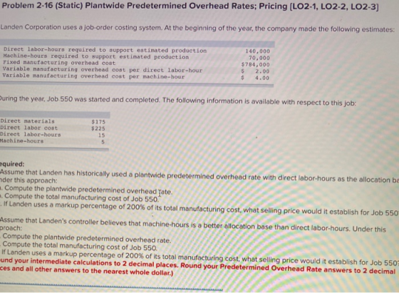 Problem 2-16 (Static) Plantwide Predetermined Overhead Rates; Pricing (LO2-1, LO2-2, LO2-3] Landen Corporation uses a job-ord