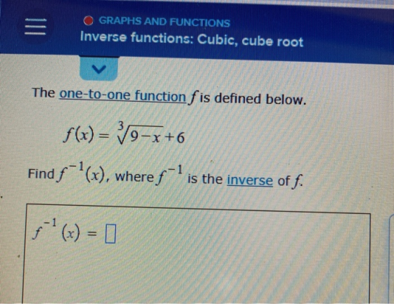 = O GRAPHS AND FUNCTIONS Inverse functions: Cubic, cube root v The one-to-one function f is defined below. F(x) = 9-x+6 Find