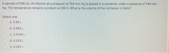 A sample of 536 mL of chlorine at a pressure of 754 mm Hg is placed in a container under a pressure of 744 mm Hg. The tempera