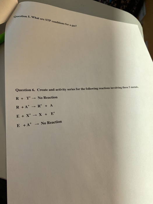 on 5. What are STP conditions for a gast Question 5. What are Question 6. Create and activity series for the following reacti
