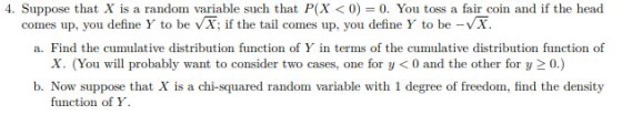 4. Suppose that X is a random variable such that P(X < 0) = 0. You toss a fair coin and if the head comes up, you define Y to