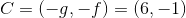 C=(-g,-f)=(6,-1)
