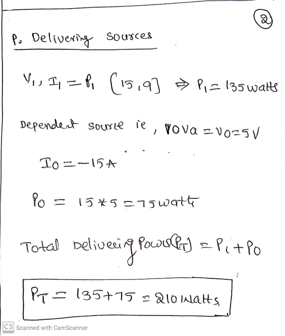 P. Delivering Sources ,, II =P, (15,9] »P,= 135 watts Dependent source ie , NOVA EV0-90 Io = -15A Po 15*5575 watt Total Deli