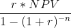 r * NPV 1-(1+r)-n