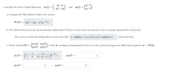 (3e-4 -8t +9 Consider the vector-valued functions xi(t) = | (-2+2 + 3t) and 22(t) = 3e-4t a. Compute the Wronskian of these t