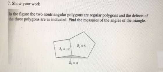 7. Show your work In the figure the two nontriangular polygons are regular polygons and the defects of the three polygons are