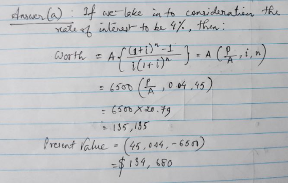 Answer (a): If we lake into consideration the rate of interest to be 4%, then Worth EAS (1+i)n-1 1 cin) liciti)} = A ( = 65