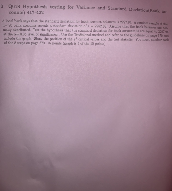 3 0018 Hypothesis testing for Variance and Standard Deviation(Bank ac counts) 417-422 A local bank says that the standard dev