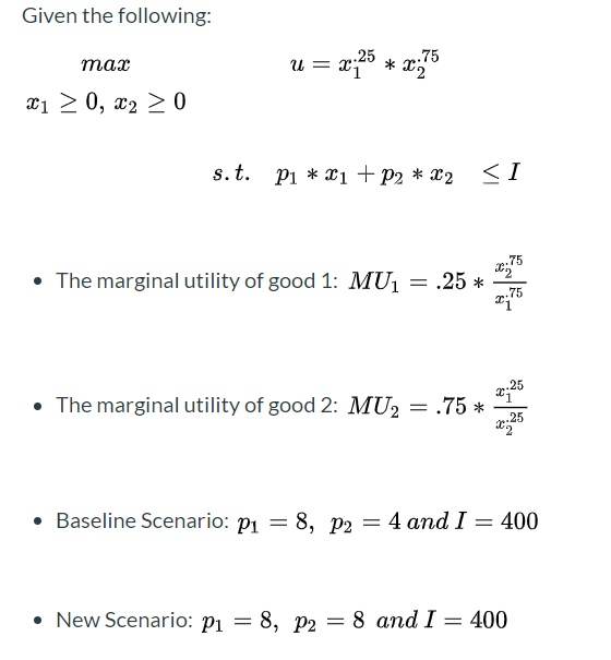Given the following: u = x;25 * *;75 тах 21 > 0, x2 > 0 s.t. P1 * 21 + P2 * x2 <I • The marginal utility of good 1: MU = .25