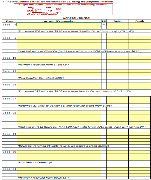 4 - Record journal entries for Merchandiser Co. using the perpetual method. To get full points, sales needs to be in the foll