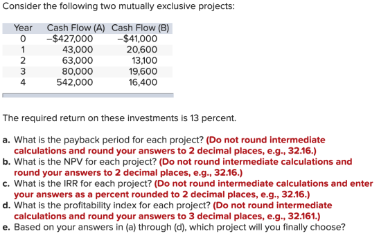 Consider the following two mutually exclusive projects: Year O - N Cash Flow (A) Cash Flow (B) -$427,000 -$41,000 43,000 20,6