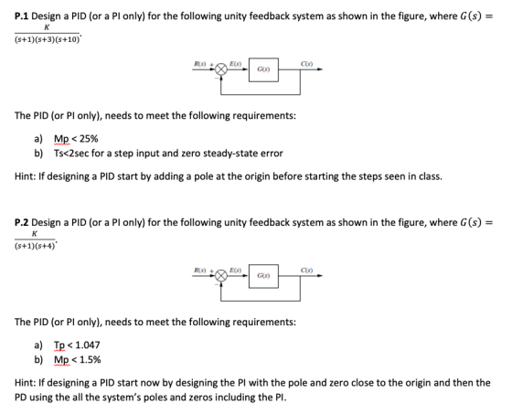 P.1 Design a PID (or a Pl only) for the following unity feedback system as shown in the figure, where G(s) = к (s+1)(s+3)(s+1