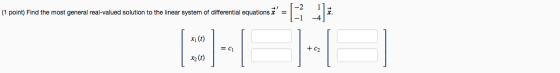 (1 point) Find the most general real-valued solution to the linear system of differential equations = [-* ____* x1 (1) = C1 +