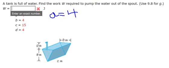 A tank is full of water. Find the work W required to pump the water out of the spout. (Use 9.8 for g.) W = J Enter an exact n