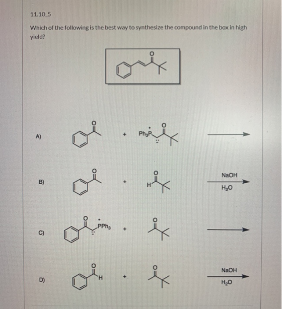 11.105 Which of the following is the best way to synthesize the compound in the box in high yield? A) Phyp NaOH B) mily Н,0 P