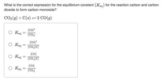 What is the correct expression for the equilibrium constant (Keq) for the reaction carbon and carbon dioxide to form carbon m