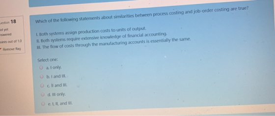 Which of the following statements about similarities between process costing and job-order costing are true? Gestion 18 of ye