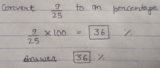 percentage Convert I to on x 100 = 36 Answer 36 %