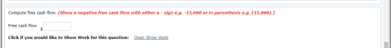 Compute free cash flow. (Show a negative free cash flow with either a - sign e.g. -15,000 or in parenthesis e.g. (15,000).) F