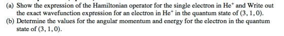 (a) Show the expression of the Hamiltonian operator for the single electron in Het and Write out the exact wavefunction expre