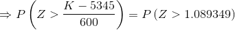 PZ> K - 5345 600 = P(Z > 1.089349)