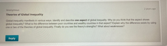 Anonymous 2 years ago Theories of Global Inequality Global inequality manifests in various ways. Identify and describe one as