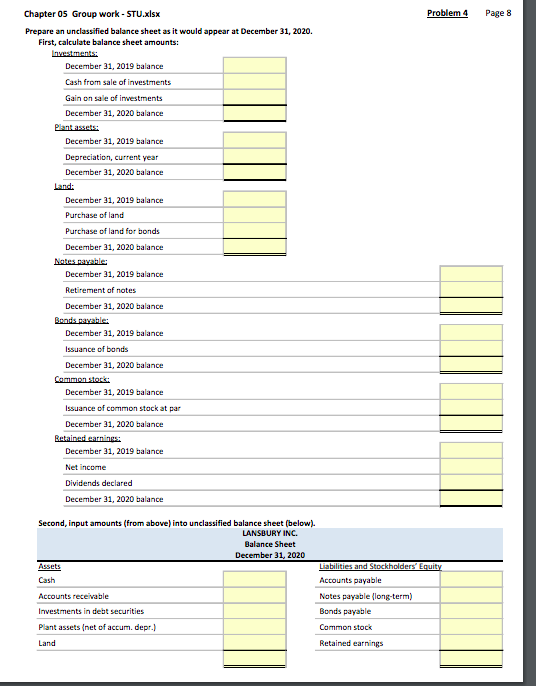 Problem 4 Page 8 Chapter 05 Group work - STU.xlsx Prepare an unclassified balance sheet as it would appear at December 31, 20