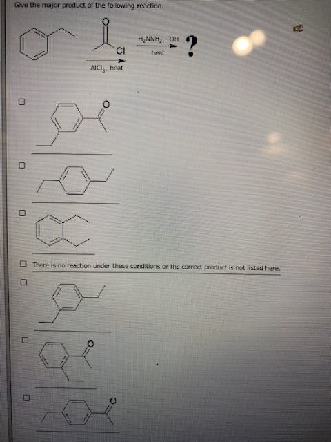 Give the major product of the following reaction. HANNH, OH heat CI ? Alag, heat O There is no reaction under these condition