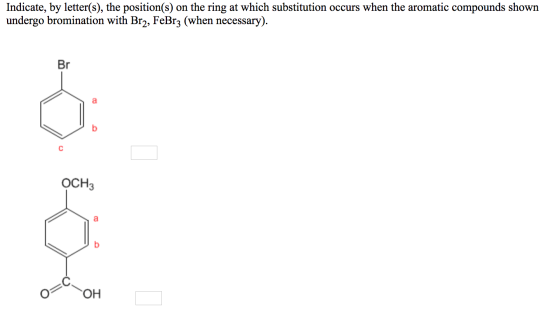Indicate, by letter(s), the position(s) on the ring at which substitution occurs when the aromatic compounds shown undergo br