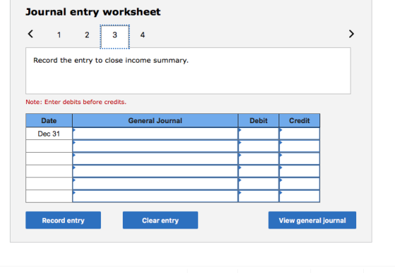 Journal entry worksheet Record the entry to close income summary. Note: Enter debits before credits. Date General Journal Deb
