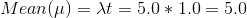 Mean (\mu) = \lambda t = 5.0*1.0 = 5.0