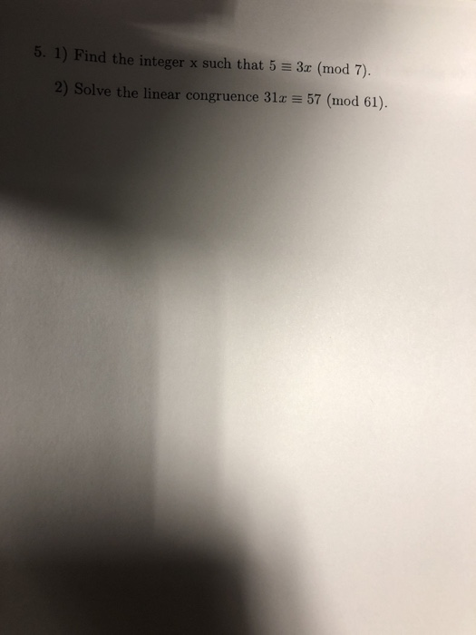 the integer x such that 5 3 (mod 7) 57 (mod 61) e linear congruence 31