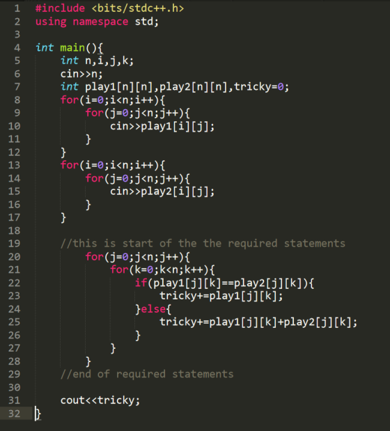 #include <bits/stdc++.h> using namespace std; int main(){ int n,i,j,k; cin>>n; int play1[n][n],play2[n][n], tricky=0; for(i=0