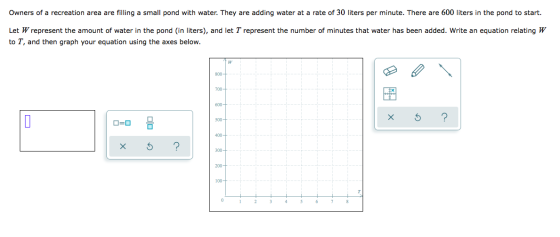 Owners of a recreation area are filling a small pond with water. They are adding water at a rate of 30 liters per minute. The