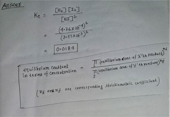 Ke = [H2] [12] [HI]? (4076x104) 2 (3.51x103)2 [0.0184] equilibrium constant in terms of concentration = Ţ (equilibrium conc.