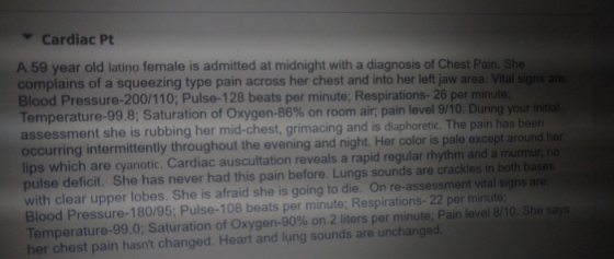 Cardiac Pt A 59 vear old latino female is admitted at midnight with a diagnosis of Chest Pain. She complains of a squeezing t