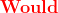 \mathbf{{\color{Red} Would}}