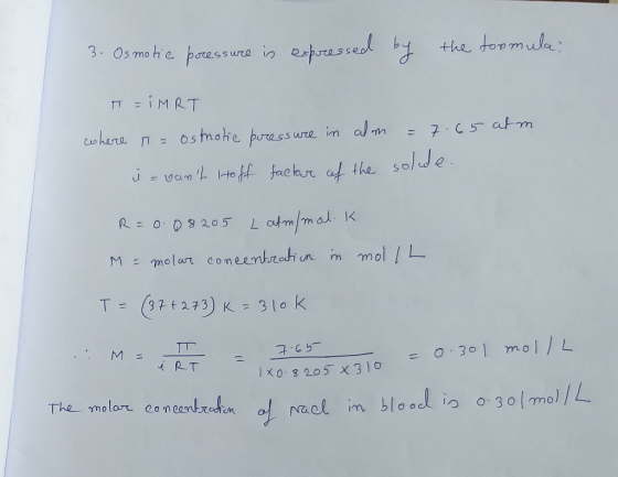 3. Osmotic poressure in expressed by the formula: T = iMRT where I = Osmotic pressure in alm i = vant Hoff factor of the = 7