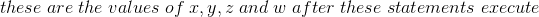 these are the values of x,y,忽and w after these statements execute