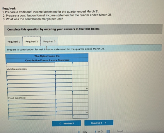 Required: 1. Prepare a traditional income statement for the quarter ended March 31. 2. Prepare a contribution format income s
