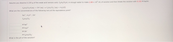 Assume you dissolve 0 235 9 of the weak acid benzoic acid, CHECO,H, in enough water to make 2.00 x 100 mL of solution and the