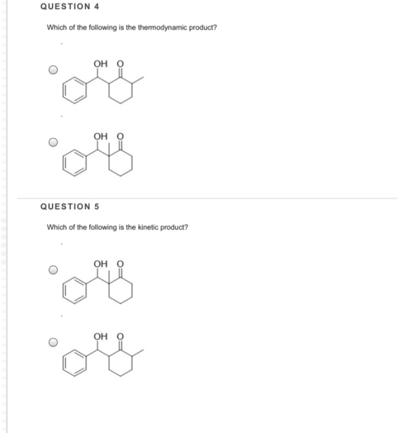 QUESTION 4 Which of the following is the thermodynamic product? ОН о ОН о QUESTION 5 Which of the following is the kinetic pr